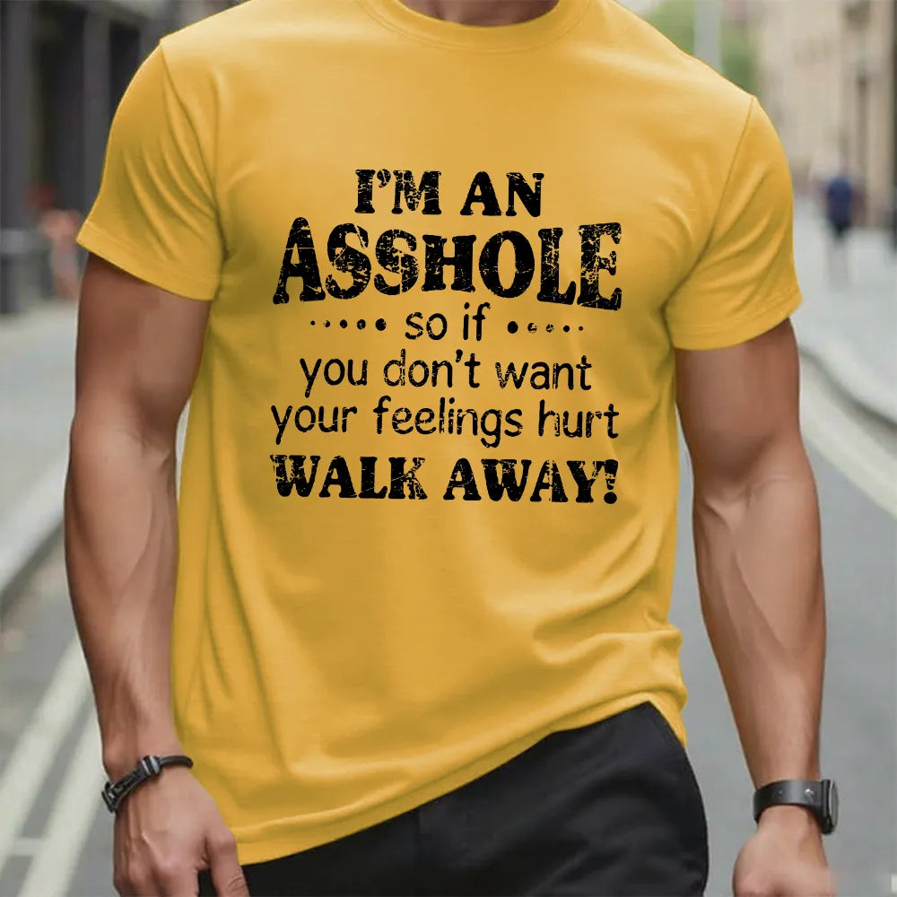 I'm An Asshole So If You Don't Want Your Feelings Hurt Walk Away T-shirt