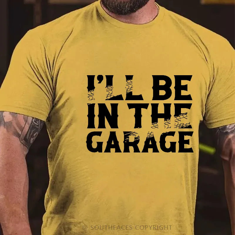 I'll Be In The Garage Funny Men's T-shirt
