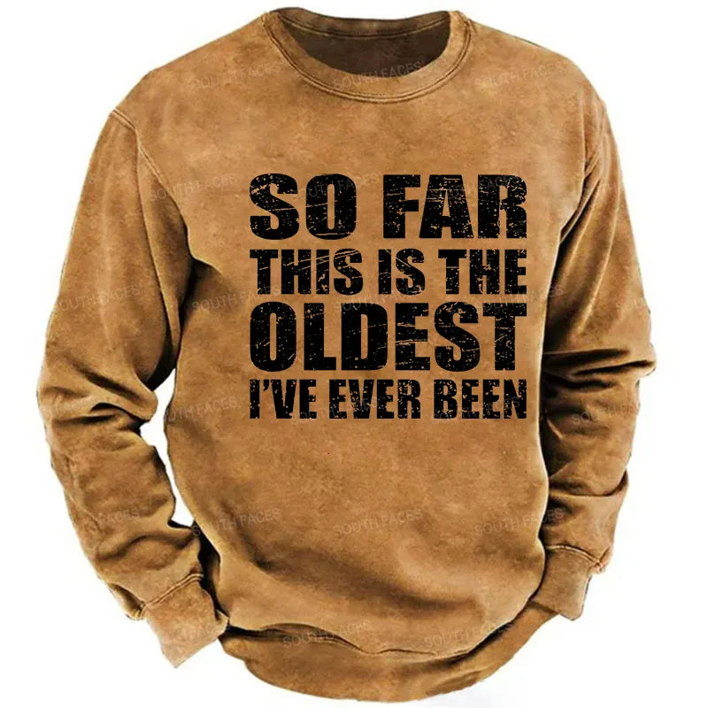 So Far This Is The Oldest I've Ever Been Funny Sarcastic Men's Sweatshirt
