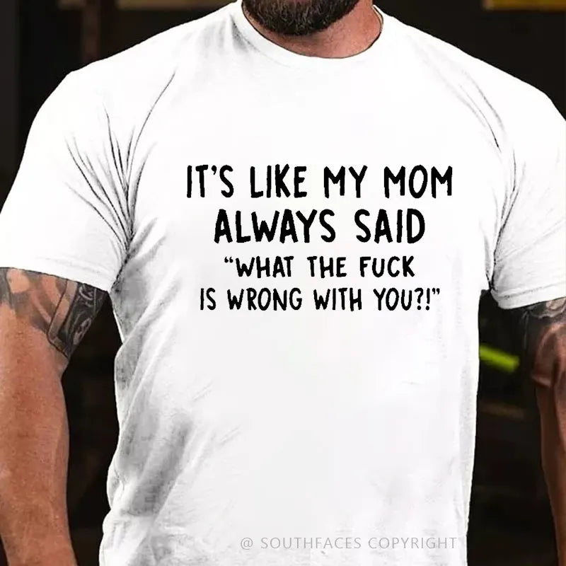 Men’s It’s Like My Mom Always Said What The Fuck Is Wrong With You Casual  Letters Print T-Shirt