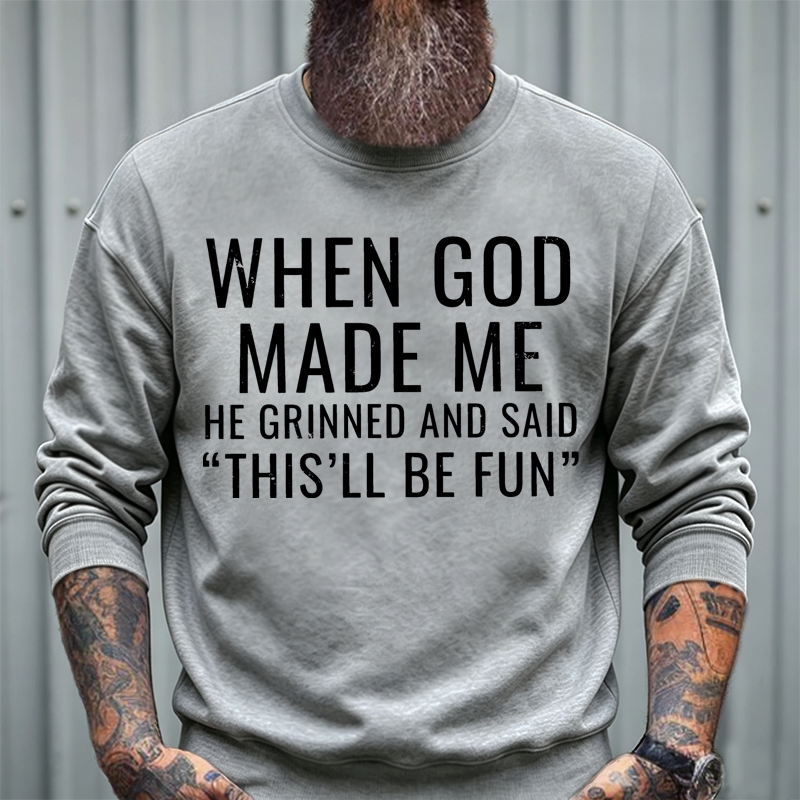 When God Made Me He Grinned And Said "This'll Be Fun" sweatshirts
