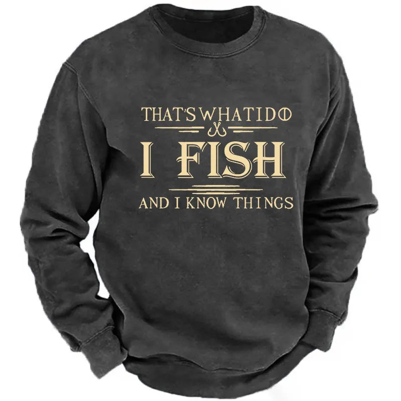 That's What I Do I Fish And I Know Things Sweatshirt