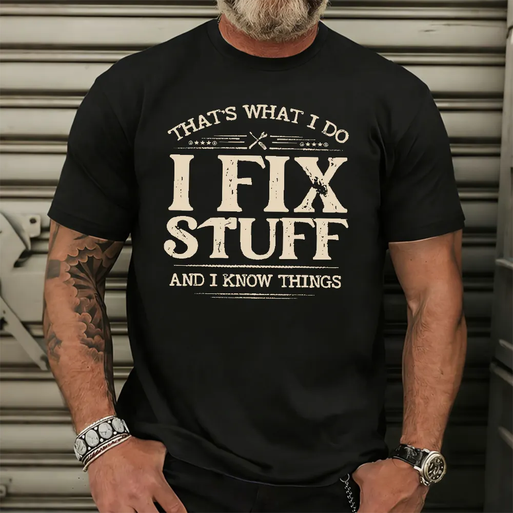 That's What I Do I Fix Stuff And I Know Things T-shirt