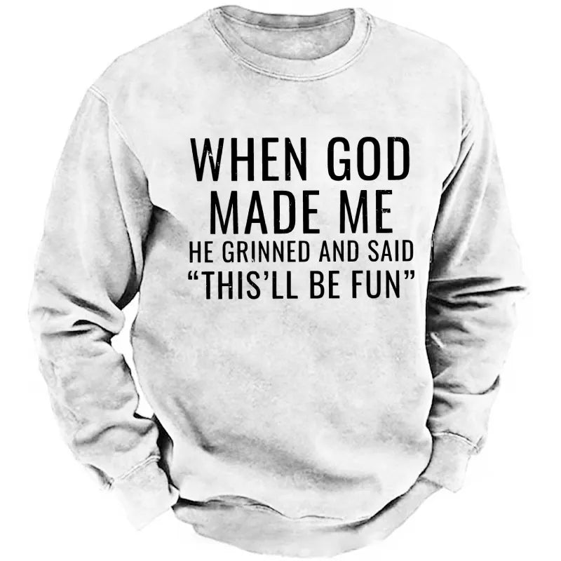 When God Made Me He Grinned And Said "This'll Be Fun" sweatshirts