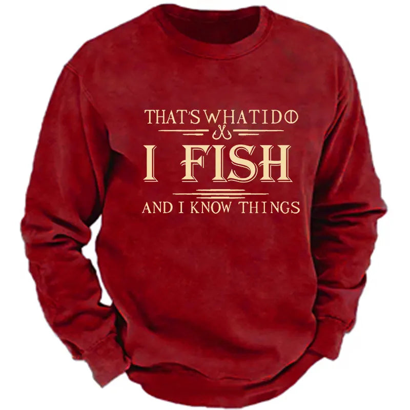That's What I Do I Fish And I Know Things Sweatshirt