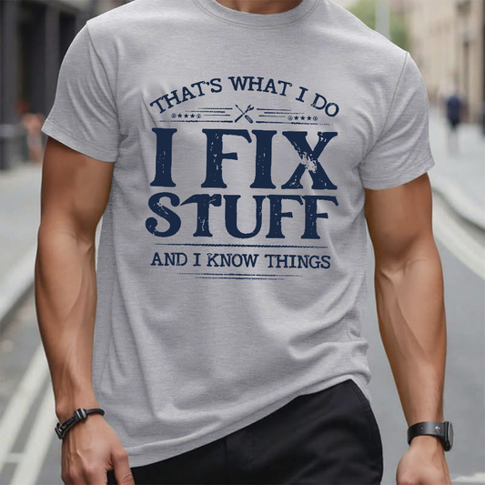 That's What I Do I Fix Stuff And I Know Things T-shirt