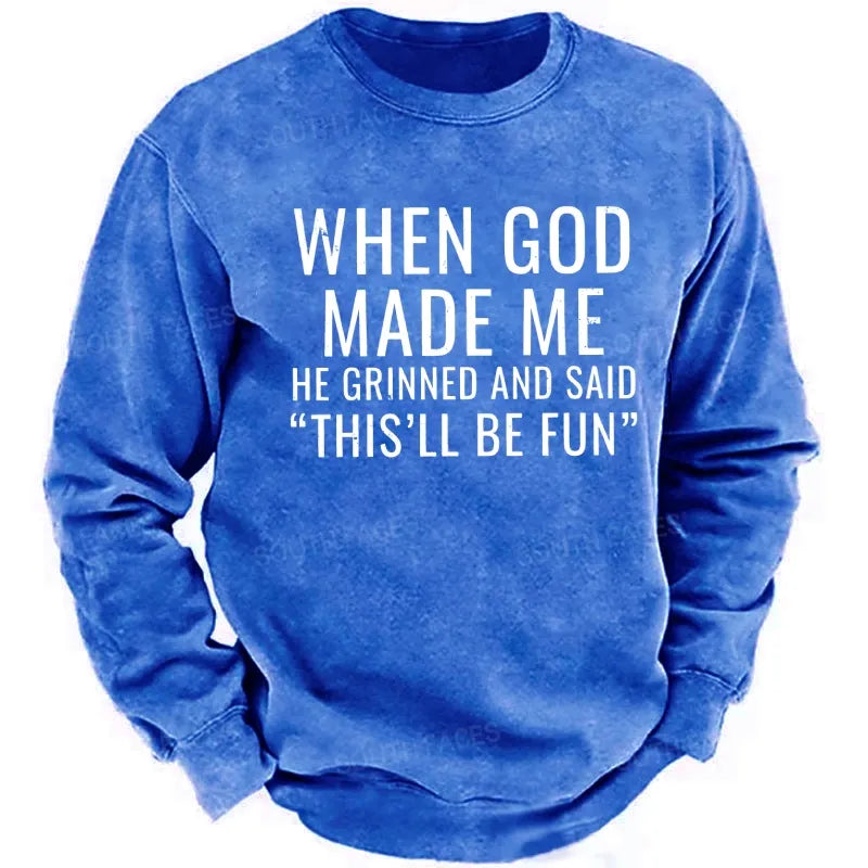 When God Made Me He Grinned And Said "This'll Be Fun" sweatshirts