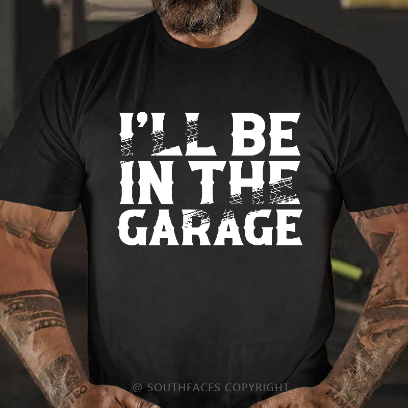 I'll Be In The Garage Funny Men's T-shirt