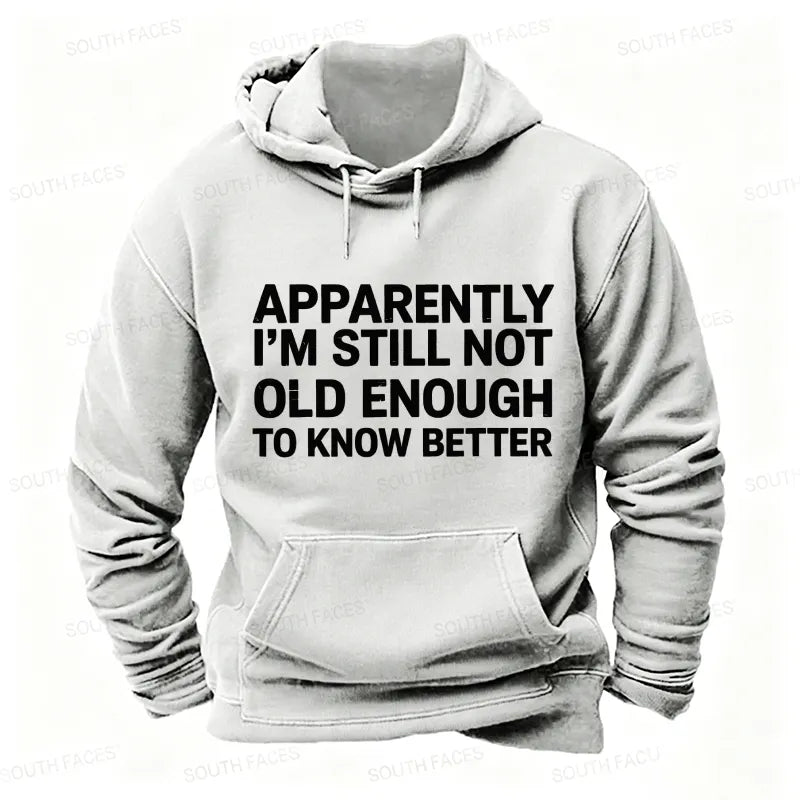 Apparently I'm Still Not Old Enough To Know Better Hoodies