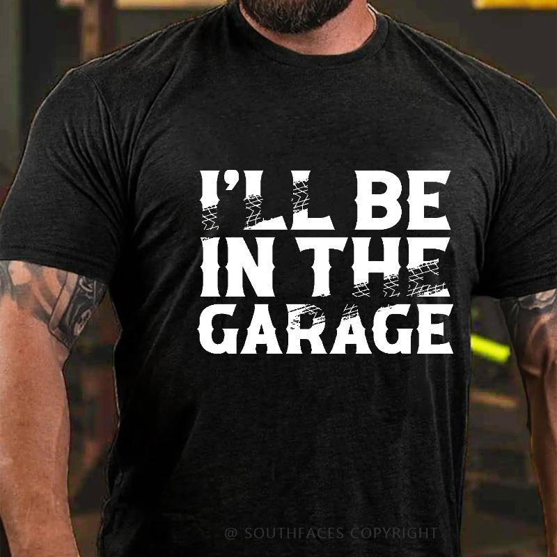 I'll Be In The Garage Funny Men's T-shirt