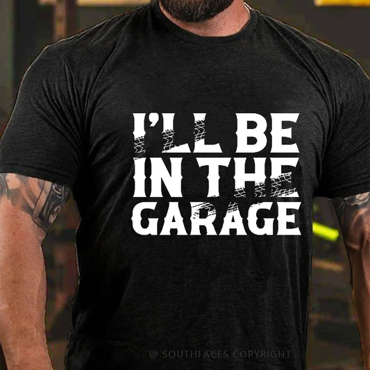 I'll Be In The Garage Funny Men's T-shirt