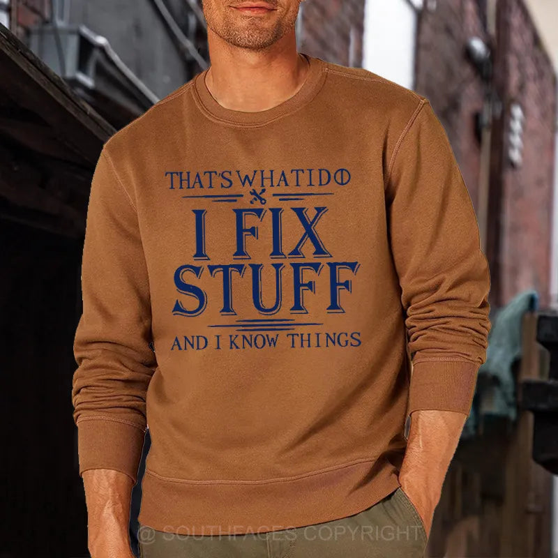 That's What I Do I Fix Stuff And I Know Things Funny Men's Sweatshirt