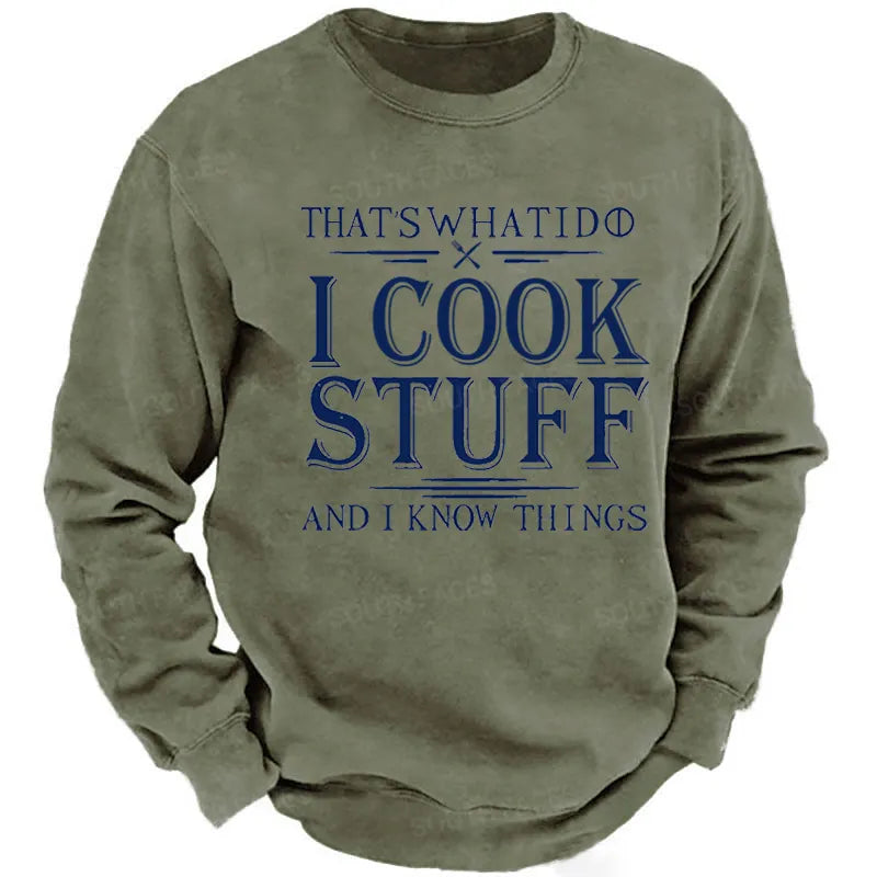 That's What I Do I Cook Stuff And I Know Things Sweatshirt